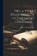 Della Vita E Delle Opere Di Gherardo Cremonese... - Baldassarre Boncompagni