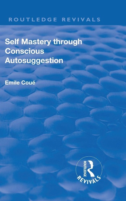Revival: Self Mastery Through Conscious Autosuggestion (1922) - Emile Coue