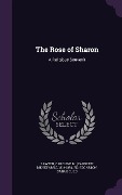 The Rose of Sharon: A Religious Souvenir - Caroline M. 1812-1894 Sawyer, Sarah C. Edgarton