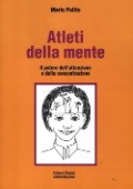 Atleti della mente. Il potere dell'attenzione e della concentrazione - Mario Polito