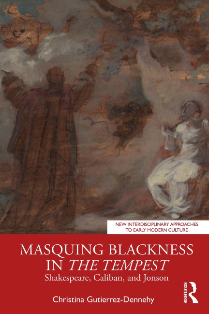 Masquing Blackness in The Tempest - Christina Gutierrez-Dennehy