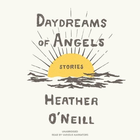 Daydreams of Angels Lib/E: Stories - Heather O'Neill