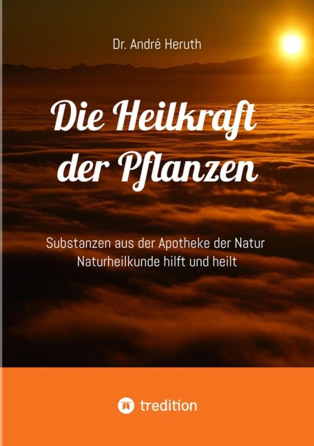 Die Heilkraft der Pflanzen - André Heruth