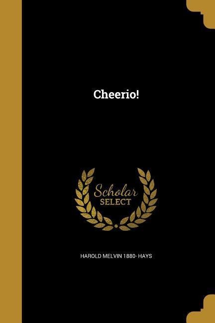 Cheerio! - Harold Melvin Hays