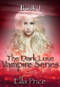 The Dark Love Vampire Series: Book 1 - Ella Price