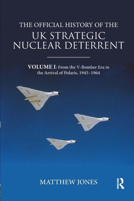 The Official History of the UK Strategic Nuclear Deterrent - Matthew Jones
