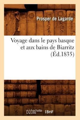 Voyage Dans Le Pays Basque Et Aux Bains de Biarritz (Éd.1835) - Prosper de Lagarde