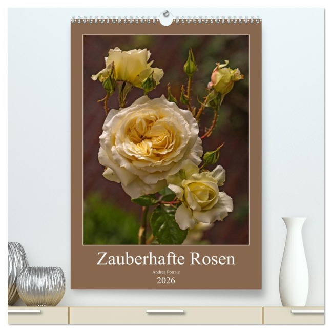 Zauberhafte Rosen (hochwertiger Premium Wandkalender 2026 DIN A2 hoch), Kunstdruck in Hochglanz - Andrea Potratz