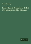 Cover-Bild zum Titel 'Franz Schuberts Symphonie in H-Moll ("Unvollendete") und ihr Geheimnis' von 'Arnold Schering'