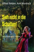 Cover-Bild zum Titel 'Sieh nicht in die Schatten!' von 'Alfred Bekker, Ann Murdoch'