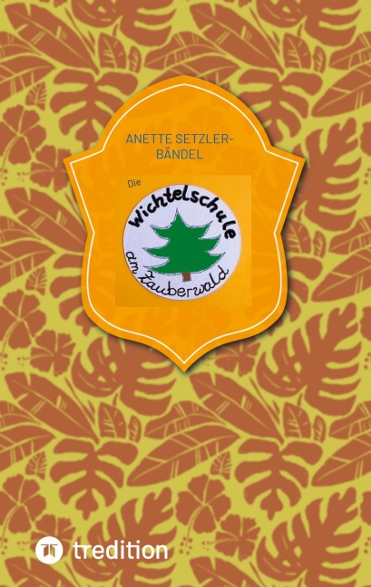 Die Wichtelschule am Zauberwald - Anette Setzler-Bändel