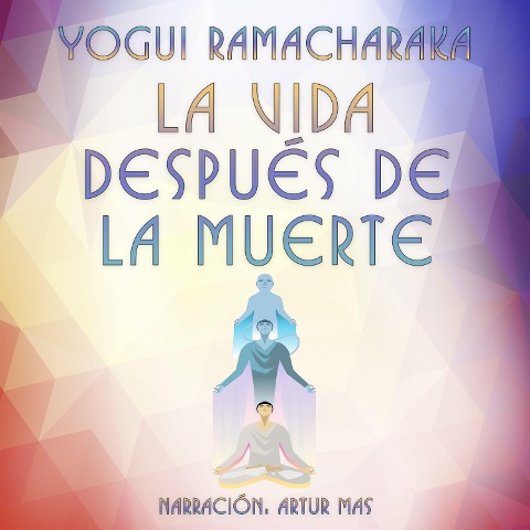 La Vida Después de la Muerte - Yogui Ramacharaka