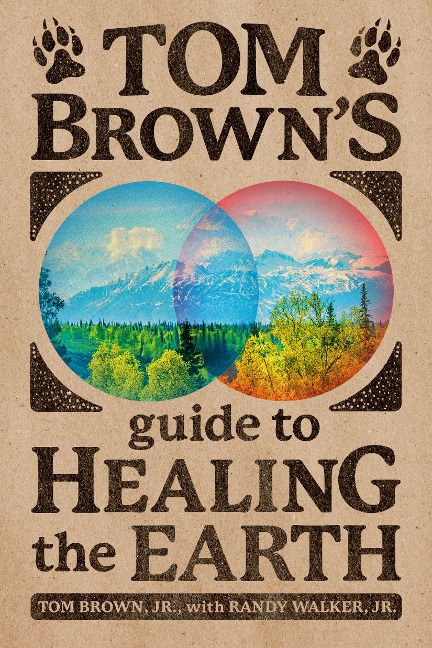 Tom Brown's Guide to Healing the Earth - Tom Brown, Randy Walker