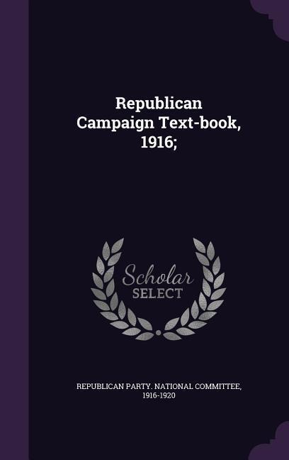 Republican Campaign Text-book, 1916; - 