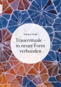 Cover-Bild zum Titel 'Trauerrituale - in neuer Form verbunden' von 'Joanna Lisiak'