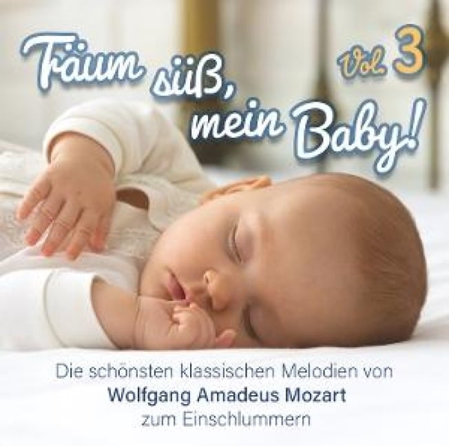 Träum Süá,Mein Baby!Klassik Zum Einschlafen Vol.3 - Wolfgang Amadeus Mozart