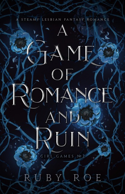 A Game of Romance and Ruin: A Steamy Lesbian Fantasy Romance (Girl Games, #2) - Ruby Roe