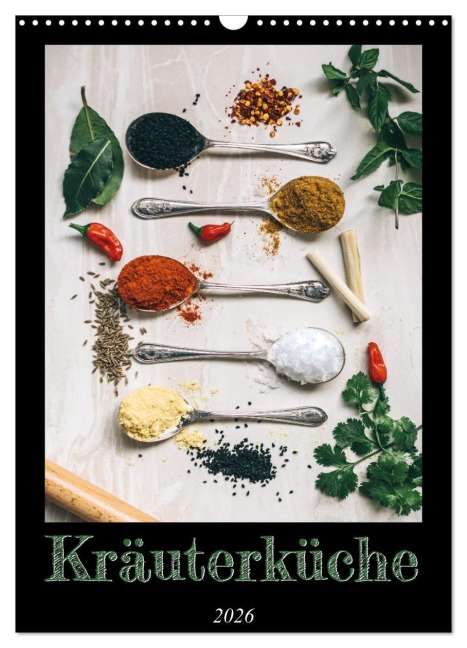 Kräuterküche - Pikante Stilleben aus der Gewürzküche (Wandkalender 2026 DIN A3 hoch), CALVENDO Monatskalender - Millennial Designs Publishing