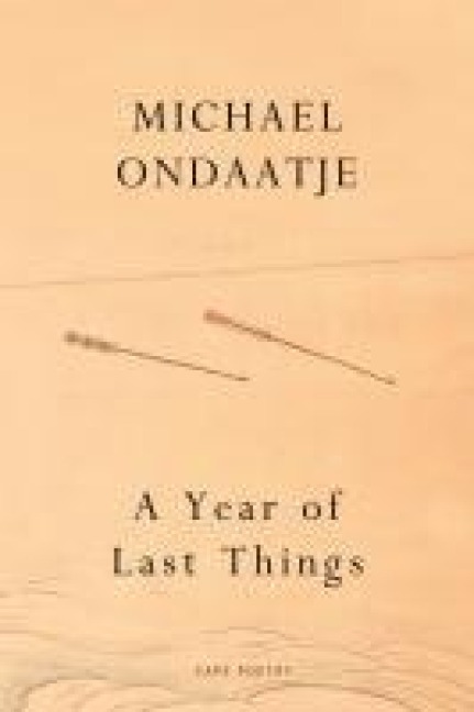 A Year of Last Things - Michael Ondaatje