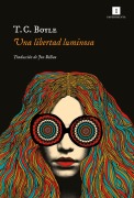 Cover-Bild zum Titel 'Una Libertad Luminosa' von 'T. C. Boyle'