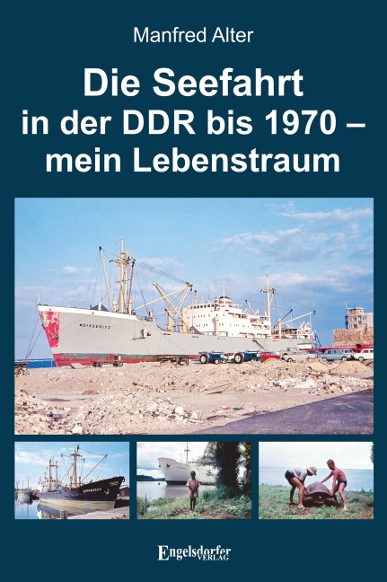 Die Seefahrt in der DDR bis 1970 - mein Lebenstraum - Manfred Alter