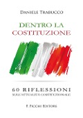 Dentro la Costituzione. 60 riflessioni sull'attualità costituzionale - Daniele Trabucco