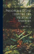 Cover-Bild zum Titel 'Prodrome D'Une Histoire Des Végétaux Fossilles' von 'Adolphe Brongniart'