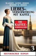 Cover-Bild zum Titel '¿Liebesverschwörung mit Kaffee: Historischer Roman: Die Kaffeeschmugglerin 3' von 'W. A. Hary, Alfred Bekker, Hendrik M. Bekker'