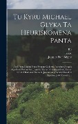 Tu Kyru Michael Glyka Ta Heuriskomena Panta - Michael (Glycas), Josephus (Constantinopolitanus