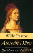 Cover-Bild zum Titel 'Albrecht Dürer - Der Mann und das Werk' von 'Willy Pastor'