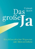 Cover-Bild zum Titel 'Das große Ja' von 'Christoph Quarch'