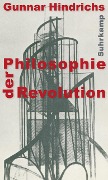 Philosophie der Revolution - Gunnar Hindrichs