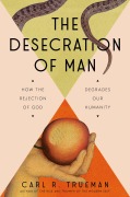 Cover-Bild zum Titel 'The Desecration of Man' von 'Carl Trueman'