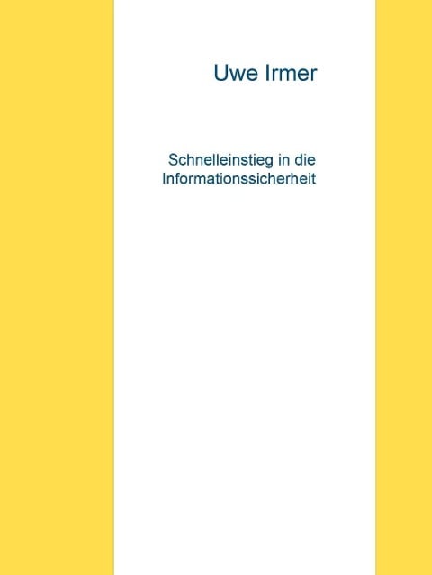 Schnelleinstieg in die Informationssicherheit - Uwe Irmer