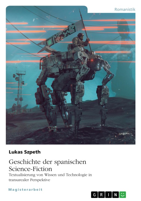 Geschichte der spanischen Science-Fiction. Textualisierung von Wissen und Technologie in transarealer Perspektive - Lukas Szpeth