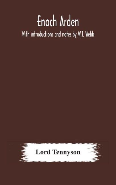 Enoch Arden. With introductions and notes by W.T. Webb - Lord Tennyson