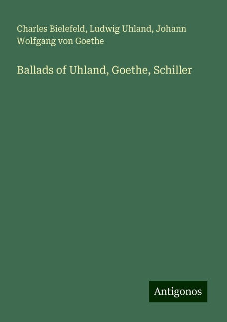 Ballads of Uhland, Goethe, Schiller - Charles Bielefeld, Ludwig Uhland, Johann Wolfgang von Goethe