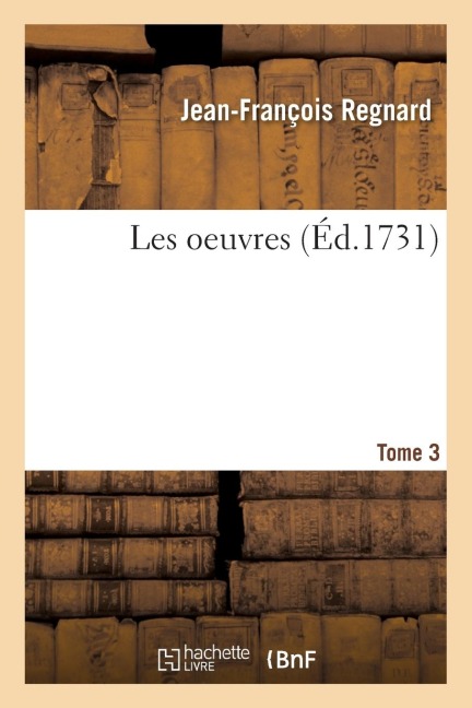 Les Oeuvres Tome 3 - Jean-François Regnard