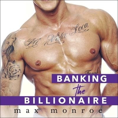 Banking the Billionaire Lib/E - Max Monroe