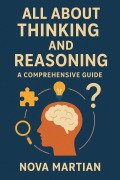 Cover-Bild zum Titel 'All About Thinking and Reasoning: A Comprehensive Guide' von 'Nova Martian'