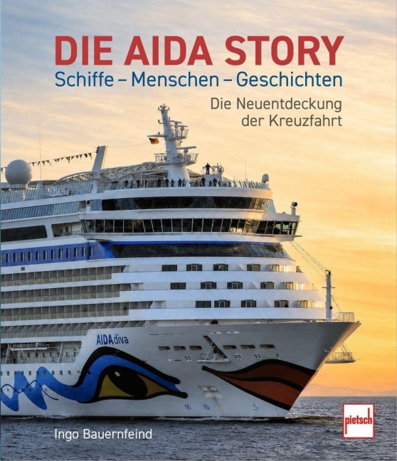 Die AIDA-Story Schiffe - Menschen - Geschichten - Ingo Bauernfeind