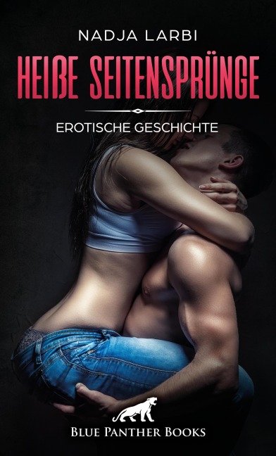 Heiße Seitensprünge | Erotische Geschichte - Nadja Larbi