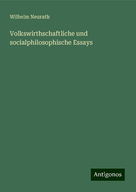 Volkswirthschaftliche und socialphilosophische Essays - Wilhelm Neurath