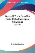 Voyage D'Etude Dans Une Partie De La Mauretanie Cesarienne (1883) - R. De La Blanchere