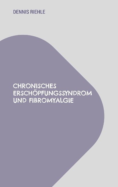 Chronisches Erschöpfungssyndrom und Fibromyalgie - Dennis Riehle