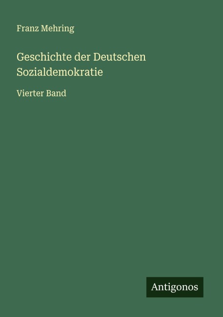Geschichte der Deutschen Sozialdemokratie - Franz Mehring