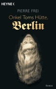 Cover-Bild zum Titel 'Onkel Toms Hütte, Berlin' von 'Pierre Frei'