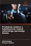 Cover-Bild zum Titel 'Produkcja wodoru z katalitycznej reakcji reformingu parowego fenolu' von 'Walid Nabgan, Bahador Nabgan'