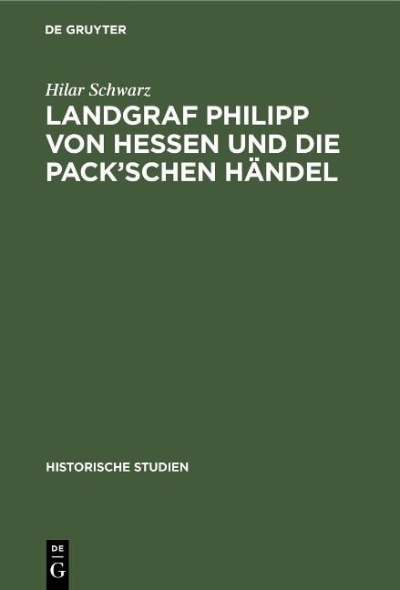 Landgraf Philipp von Hessen und die Pack'schen Händel - Hilar Schwarz