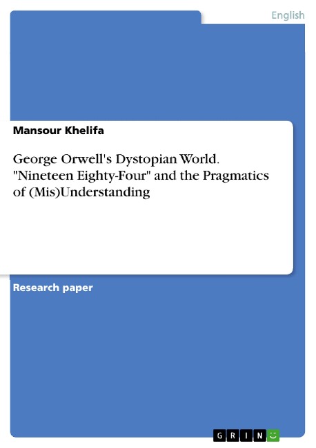 George Orwell's Dystopian World. "Nineteen Eighty-Four" and the Pragmatics of (Mis)Understanding - Mansour Khelifa